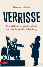 Verrisse. Respektloses zu großer Musik von Beethoven bis Schönberg. Leibnitz, Th
