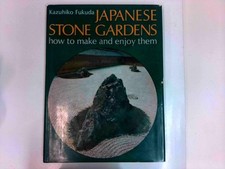 Japanese Stone Gardens - how to make and enjoy them Fukuda, Kazuhiko: