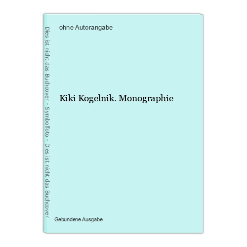 Kiki kogelnik monographie - kogelnik.,