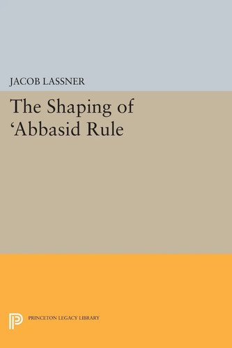 The shaping abbasid rule - the, 'abbasid