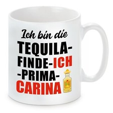 Herzbotschaft® Tasse mit Motiv: ICH BIN DIE TEQUILA FINDE ICH PRIMA CARINA