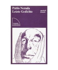 Letzte Gedichte, Pablo Neruda