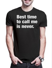 Best Time To Call Me Is Never