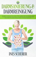Darmsanierung & Darmreinigung: Entgiften und Entschlacken sowie Darmaufbau als M