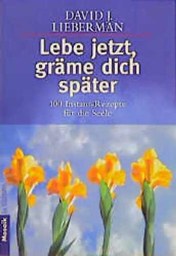Lebe jetzt gräme dich - jetzt,,