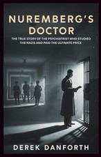 Nuremberg’S Doctor: the True