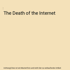 The Death of the Internet