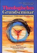 Theologisches Grundseminar. Informationen - Erfahrungen - Praxisbezüge: The ...