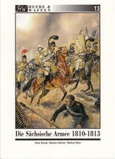 Heere & Waffen Band 13: Die sächsische Armee 1810-1813 Sachsen/Heer/Handbuch