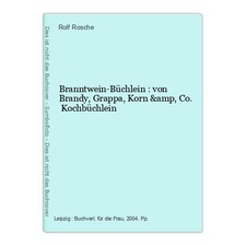 Branntwein-Büchlein : von Brandy, Grappa, Korn &amp, Co. Kochbüchlein Rosche, Ro