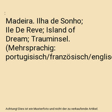 Madeira. Ilha de Sonho; Ile De Reve; Island of Dream; Trauminsel. 