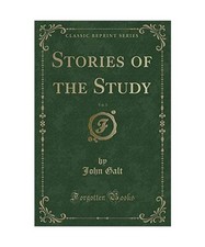 Stories of the Study, Vol. 3 of 1 [Classic Reprint], John Galt