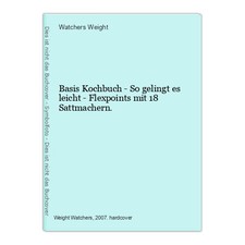 Basis Kochbuch - So gelingt es leicht - Flexpoints mit 18 Sattmachern. Weight, W