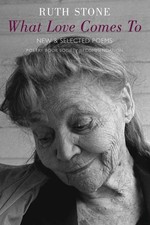 What Love Comes to: New and Selected Poems. Stone, Ruth: