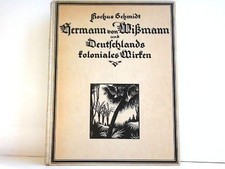 Hermann von Wissmann und Deutschlands koloniales Wirken. Schmidt, Rochus:
