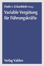 Handbuch variable Vergütung für Führungskräfte. von Eckardstein, Dudo (Herausgeb