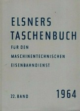 Elsners Taschenbuch für den Maschinentechnischen Eisenbahndienst 22. Band 1964,