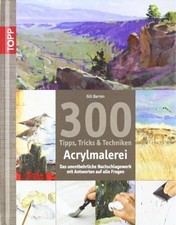 300 Tipps, Tricks und Techniken - Acrylmalerei: Das unentbehrliche Buch Frech