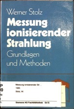 Messung ionisierender Strahlung: Grundlagen und Methoden. Stolz, Werner: