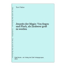 Jenseits der Magie: Von Segen und Fluch, als Zauberer groß zu werden Felton, Tom
