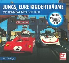 Jungs, Eure Kinderträume Die Rennbahnen der 70er Carrera,Faller&Co Buch/Slotcar