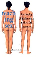 Teaching Sex : The Shaping of