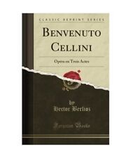 Benvenuto Cellini: Opéra en Trois Actes [Classic Reprint]