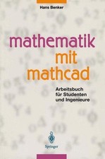 Mathematik mit Mathcad : Arbeitsbuch für Studenten und Ingenieure. Benker, Hans: