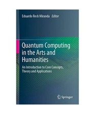 Quantum Computing in the Arts and Humanities: An Introduction to Core Concepts, 
