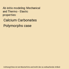 Ab initio modeling: Mechanical and Thermo - Elastic properties: Calcium Carbonat