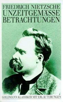 Unzeitgemäße betrachtungen - unzeitgemäße,
