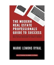 The Modern Real Estate Professionals Guide to Success: Building a Sustainable an