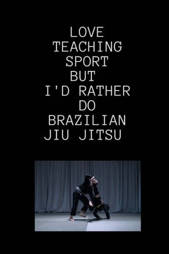 Love teaching sport but - but, i'd