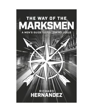 The Way of the Marksmen: A Men's Guide to Following Jesus, Hernandez, Richard