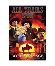 All Trails End: But Life Goes On 1876 to 1900, Robert Kresge