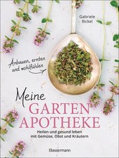 Meine Gartenapotheke. Heilen und gesund leben mit Gemüse, Obst, Heilkräuter
