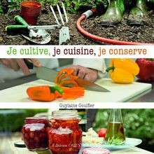 Je cultive, je cuisine, je conserve von Guylaine Goulfier | Buch | Zustand gut