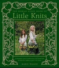 Rowan Story Book of Little Knits, The: A Charming St... by Marie Wallin Hardback