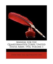 Manual for the Quartermaster Corps, United States Army, 1916, Volume 1