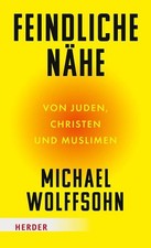 Feindliche Nähe: Von Juden, Christen und Muslimen Wolffsohn, Michael: