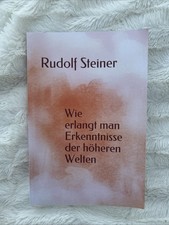 Wie erlangt man Erkenntnisse der höheren Welten Rudolf Steiner, 2020 Taschenbuch