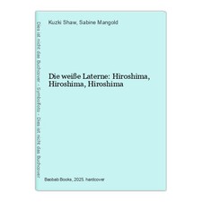 Die weiße Laterne: Hiroshima, Hiroshima, Hiroshima Shaw, Kuzki und Sabine Mangol