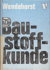Baustoffkunde. Wendehorst. Begr. von R. Wendehorst. Vollst. neubearb. von Helmut