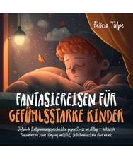 Fantasiereisen für gefühlsstarke Kinder: Geführte Entspannungsgeschichten geg