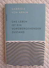Das Leben ist ein vorübergehender Zustand / GABRIELE VON ARNIM / Geb. Ausgabe