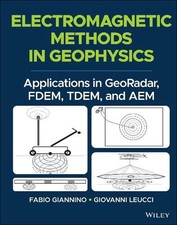 Electromagnetic Methods in Geophysics: Applications in GeoRadar, FDEM, TDEM, and