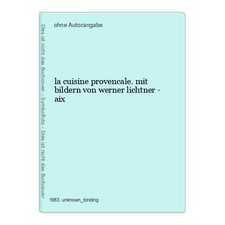 la cuisine provencale. mit bildern von werner lichtner - aix
