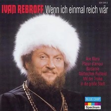 Ivan Rebroff - Wenn Ich Einmal Reich Wär