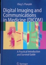 Digital imaging and communications in medicine (DICOM) : a practical introductio