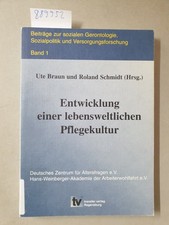 Entwicklung einer lebensweltlichen Pflegekultur : Braun, Ute und Roland Schmidt:
